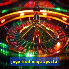 jogo fruit ninja aposta